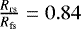 Mathematical equation: $\frac{R_{\textrm{rs}}}{R_{\textrm{fs}}} = 0.84$
