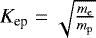Mathematical equation: $K_{\textrm{ep}}=\sqrt{\frac{m_{\mathrm{e}}}{m_{\mathrm{p}}}}$
