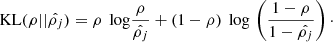 Mathematical equation: $$ \begin{aligned} \mathrm{KL}(\rho ||\hat{\rho _{j}}) = \rho \, \text{ log}\frac{\rho }{\hat{\rho _{j}}} + (1-\rho )\,\text{ log} \, \left(\frac{1-\rho }{1-\hat{\rho _{j}}}\right)\cdot \end{aligned} $$