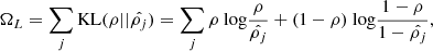 Mathematical equation: $$ \begin{aligned} \Omega _L = \sum _j \mathrm{KL}(\rho ||\hat{\rho _{j}}) = \sum _j \rho \text{ log} \frac{\rho }{\hat{\rho _{j}}} + (1-\rho ) \text{ log} \frac{1-\rho }{1-\hat{\rho _{j}}}, \end{aligned} $$