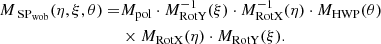 Mathematical equation: $$ \begin{aligned} M_{\text{ SP}_{\rm {wob}}} (\eta , \xi , \theta ) =&M_{\rm {pol}} \cdot M_{\mathrm{RotY}}^{-1}(\xi ) \cdot M_{\mathrm{RotX}}^{-1}(\eta ) \cdot M_{\rm HWP}(\theta )\nonumber \\&\times M_{\mathrm{RotX}}(\eta ) \cdot M_{\mathrm{RotY}}(\xi ). \end{aligned} $$