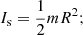 Mathematical equation: $$ I_{\rm s} = \frac{1}{2}m R^2; $$
