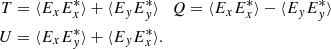 Mathematical equation: $$ \begin{aligned} T&=\langle E_xE_x^*\rangle + \langle E_yE_y^* \rangle \quad Q=\langle E_xE_x^*\rangle -\langle E_yE_y^* \rangle \nonumber \\ U&= \langle E_xE_y^*\rangle + \langle E_yE_x^* \rangle . \end{aligned} $$