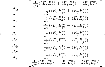 Mathematical equation: $$ \begin{aligned} s=\left[ \begin{matrix} \Delta _{0} \\ \Delta _{1} \\ \Delta _{2} \\ \Delta _{3} \\ \Delta _{4} \\ \Delta _{5} \\ \Delta _{6} \\ \Delta _{7} \\ \Delta _{8} \end{matrix}\right] = \left[ \begin{matrix} {\frac{1}{{\sqrt{3}}}}(\langle E_{x}E_{x}^{*} \rangle + \langle E_yE_{y}^{*} \rangle + \langle E_zE_z^*\rangle ) \\ {\frac{1}{{\sqrt{2}}}}(\langle E_xE_{y}^{*}\rangle + \langle E_yE_{x}^{*} \rangle ) \\ {\frac{1}{{\sqrt{2}}}}(\langle E_zE_{x}^{*} \rangle + \langle E_xE_{z}^{*} \rangle ) \\ {\frac{i}{{\sqrt{2}}}}(\langle E_xE_{y}^{*} \rangle - \langle E_yE_{x}^{*} \rangle ) \\ {\frac{1}{{\sqrt{2}}}}(\langle E_xE_{x}^{*} \rangle - \langle E_yE_{y}^{*} \rangle ) \\ {\frac{1}{{\sqrt{2}}}}(\langle E_yE_{z}^{*} \rangle + \langle E_zE_{y}^{*} \rangle ) \\ {\frac{i}{{\sqrt{2}}}}(\langle E_zE_{x}^{*} \rangle - \langle E_xE_{z}^{*} \rangle ) \\ {\frac{i}{{\sqrt{2}}}}(\langle E_yE_{z}^{*} \rangle - \langle E_zE_{y}^{*} \rangle ) \\ {\frac{1}{{\sqrt{6}}}}(\langle E_xE_{x}^{*} \rangle + \langle E_yE_{y}^{*} \rangle - 2\langle E_zE_{z}^{*} \rangle ) \end{matrix}\right]. \end{aligned} $$
