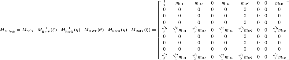 Mathematical equation: $$ \begin{aligned} M_{\text{ SP}_{\rm {wob}}} = M_{\mathrm{polx}} \cdot M_{\mathrm{RotY}}^{-1}(\xi ) \cdot M_{\mathrm{RotX}}^{-1}(\eta ) \cdot M_{\rm HWP}(\theta ) \cdot M_{\mathrm{RotX}}(\eta ) \cdot M_{\mathrm{RotY}}(\xi ) = \left[ \begin{matrix} {\frac{1}{3}}&m_{01}&m_{02}&0&m_{04}&m_{05}&0&0&m_{08}\\ 0&0&0&0&0&0&0&0&0\\ 0&0&0&0&0&0&0&0&0\\ 0&0&0&0&0&0&0&0&0\\ {\frac{\sqrt{6}}{6}}&{\frac{\sqrt{6}}{2}}m_{01}&{\frac{\sqrt{6}}{2}}m_{02}&0&{\frac{\sqrt{6}}{2}}m_{04}&{\frac{\sqrt{6}}{2}}m_{05}&0&0&{\frac{\sqrt{6}}{2}}m_{08}\\ 0&0&0&0&0&0&0&0&0\\ 0&0&0&0&0&0&0&0&0\\ 0&0&0&0&0&0&0&0&0\\ {\frac{\sqrt{2}}{6}}&\frac{\sqrt{2}}{2}m_{01}&{\frac{\sqrt{2}}{2}}m_{02}&0&{\frac{\sqrt{2}}{2}}m_{04}&{\frac{\sqrt{2}}{2}}m_{05}&0&0&{\frac{\sqrt{2}}{2}}m_{08}\end{matrix}\right] \end{aligned} $$
