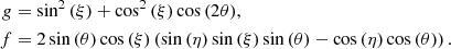 Mathematical equation: $$ \begin{aligned} g&=\sin ^{2}{\left(\xi \right)} + \cos ^{2}{\left(\xi \right)} \cos {\left(2 \theta \right)},\nonumber \\ f&= 2 \sin {\left(\theta \right)} \cos {\left(\xi \right)} \left(\sin {\left(\eta \right)} \sin {\left(\xi \right)} \sin {\left(\theta \right)} - \cos {\left(\eta \right)} \cos {\left(\theta \right)} \right). \end{aligned} $$