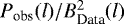 $P_{\textrm{obs}}(l) / B^2_{\textrm{Data}}(l)$