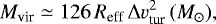 Mathematical equation: \begin{eqnarray*}M_{\textrm{vir}} \simeq 126\, R_{\textrm{eff}}\, \Delta v^{2}_{\textrm{tur}}\, ({M_{\odot}}), \end{eqnarray*}