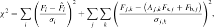 Mathematical equation: $$ \begin{aligned} \chi ^2=\sum _i{\left(\frac{F_i-\tilde{F}_i}{\sigma _i}\right)^2} + \sum _j{\sum _k{\left(\frac{F_{j,k}-\left(A_{j,k}F_{\mathrm{s},j}+F_{\mathrm{b},j}\right)}{\sigma _{j,k}}\right)^2}}, \end{aligned} $$