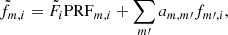 Mathematical equation: $$ \begin{aligned} \tilde{f}_{m,i} = \tilde{F}_i \mathrm{PRF}_{m,i} + \sum _{m\prime } a_{m,m\prime }f_{m\prime ,i}, \end{aligned} $$