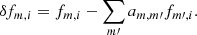 Mathematical equation: $$ \begin{aligned} \delta f_{m,i} = f_{m,i}-\sum _{m\prime }a_{m,m\prime }f_{m\prime ,i}. \end{aligned} $$