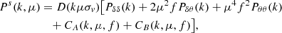 Mathematical equation: $$ \begin{aligned} P^s(k,\mu )&= D(k\mu \sigma _v)\big [ P_{\delta \delta }(k) +2\mu ^2f P_{\delta \theta }(k) + \mu ^4f^2P_{\theta \theta }(k)\nonumber \\&\quad +C_A(k,\mu ,f)+C_B(k,\mu ,f) \big ] , \end{aligned} $$