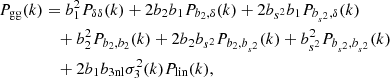 Mathematical equation: $$ \begin{aligned} P_{\rm gg}(k)&= b_1^2 P_{\delta \delta }(k)+2b_2b_1P_{b_2,\delta }(k) +2b_{s^2}b_1P_{b_{s^2},\delta }(k) \nonumber \\&\quad +b_2^2 P_{b_2,b_2}(k) + 2b_2b_{s^2}P_{b_2,b_{s^2}}(k)+ b_{s^2}^2 P_{b_{s^2},b_{s^2}}(k) \nonumber \\&\quad + 2b_1b_{\rm 3nl}\sigma _3^2(k)P_{\rm lin}(k), \end{aligned} $$
