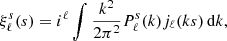Mathematical equation: $$ \begin{aligned} \xi _\ell ^s(s) = i^\ell \int \frac{k^2}{2\pi ^2} P_\ell ^s(k)j_\ell (ks)\, \mathrm{d} k ,\end{aligned} $$