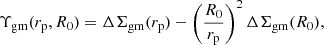 Mathematical equation: $$ \begin{aligned} \Upsilon _{\rm gm}(r_{\rm p}, R_0) = \Delta \Sigma _{\rm gm}(r_{\rm p}) - \left( \frac{R_0}{r_{\rm p}} \right)^2 \Delta \Sigma _{\rm gm} (R_0), \end{aligned} $$