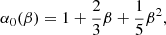 Mathematical equation: $$ \begin{aligned} \alpha _0(\beta )&= 1+ \frac{2}{3}\beta + \frac{1}{5}\beta ^2 , \end{aligned} $$