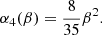 Mathematical equation: $$ \begin{aligned} \alpha _4(\beta )&= \frac{8}{35}\beta ^2 . \end{aligned} $$
