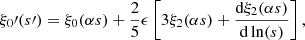Mathematical equation: $$ \begin{aligned} \xi _0\prime (s\prime ) = \xi _0(\alpha s) + \frac{2}{5} \epsilon \left[ 3\xi _2(\alpha s) + \frac{\mathrm{d} \xi _2(\alpha s)}{\mathrm{d} \ln (s)} \right], \end{aligned} $$