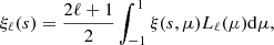 Mathematical equation: $$ \begin{aligned} \xi _\ell (s) = \frac{2\ell +1}{2} \int _{-1}^{1}\xi (s,\mu ) L_\ell (\mu ) \mathrm{d} \mu , \end{aligned} $$