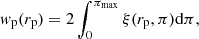 Mathematical equation: $$ \begin{aligned} w_{\rm p}(r_{\rm p}) = 2\int _0^{\pi _{\rm max}} \xi (r_{\rm p},\pi ) \mathrm{d} \pi , \end{aligned} $$