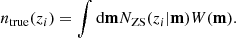 Mathematical equation: $$ \begin{aligned} n_{\rm true}(z_i) = \int \mathrm{d} \mathbf{m} N_{\rm ZS}(z_i|\mathbf{m}) W(\mathbf{m}) . \end{aligned} $$
