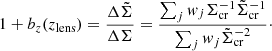 Mathematical equation: $$ \begin{aligned} 1+b_z(z_{\rm lens}) = \frac{\Delta \tilde{\Sigma }}{\Delta \Sigma } = \frac{\sum _j w_j \Sigma _{\rm cr}^{-1} \tilde{\Sigma }_{\rm cr}^{-1}}{\sum _j w_j \tilde{\Sigma }_{\rm cr}^{-2}} \cdot \end{aligned} $$