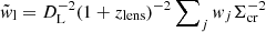 Mathematical equation: $ \tilde{w}_{\mathrm{l}} = D_{\mathrm{L}}^{-2} (1+z_{\mathrm{lens}})^{-2} \sum\nolimits_j w_j \Sigma_{\mathrm{cr}}^{-2} $