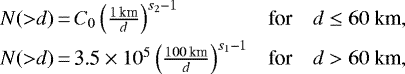 Mathematical equation: \begin{eqnarray*} \begin{array}{l@{\quad}l@{\quad}l} N({>}d)\,{=}\,C_0 \left(\frac{1\,\text{km}}{d}\right)^{s_2 - 1} &\text{for} &d \leq 60~\text{km}, \\[4pt] N({>}d)\,{=}\,\text{3.5} \times 10^{5} \left(\frac{100\,\text{km}}{d}\right)^{s_1-1} &\text{for} &d > 60~\text{km},\\[-14pt] \end{array}\nonumber\\\end{eqnarray*}