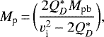Mathematical equation: \begin{equation*} M_{\text{p}}\,{=}\,\bigg(\frac{2Q^*_DM_{\text{pb}}}{v^{2}_{\text{i}}-2Q^*_D}\bigg),\end{equation*}
