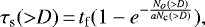 Mathematical equation: \begin{equation*} \tau_{\textrm{s}}({>}D)\,{=}\,t_{\textrm{f}} (1-e^{-\frac{N_o({>}D)}{a N_{\textrm{c}}({>}D)}}),\end{equation*}