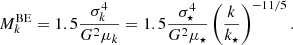 Mathematical equation: $$ \begin{aligned} M_k^\mathrm{BE} = 1.5\dfrac{\sigma ^4_k}{G^2\mu _k}=1.5\dfrac{\sigma _{\star }^4}{G^2\mu _{\star }}\left(\dfrac{k}{k_{\star }}\right)^{-11/5}. \end{aligned} $$