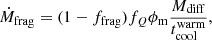 Mathematical equation: $$ \begin{aligned} \dot{M}_{\rm frag} = (1-f_{\rm frag})f_{Q}\phi _{\rm m}\dfrac{M_{\rm diff}}{t_{\rm cool}^\mathrm{warm}}, \end{aligned} $$