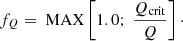 Mathematical equation: $$ \begin{aligned} f_{Q} = \text{ MAX}\left[1.0;~\frac{Q_{\rm crit}}{Q}\right]\cdot \end{aligned} $$