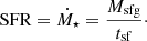 Mathematical equation: $$ \begin{aligned} \mathrm{SFR} = \dot{M}_{\star } = \dfrac{M_{\rm sfg}}{t_{\rm sf}}\cdot \end{aligned} $$