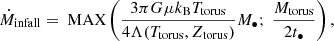 Mathematical equation: $$ \begin{aligned} \dot{M}_{\rm infall} = \text{ MAX}\left(\frac{3\pi G \mu k_{\rm B} T_{\rm torus}}{4\Lambda (T_{\rm torus},Z_{\rm torus})}M_{\bullet };~\frac{M_{\rm torus}}{2t_{\bullet }}\right), \end{aligned} $$