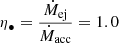 Mathematical equation: $ \eta_{\bullet}=\frac{\dot{M}_{\mathrm{ej}}}{\dot{M}_{\mathrm{acc}}}=1.0 $