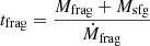 Mathematical equation: $ t_{\mathrm{frag}}=\frac{M_{\mathrm{frag}}+M_{\mathrm{sfg}}}{\dot{M}_{\mathrm{frag}}} $