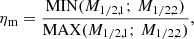 Mathematical equation: $$ \begin{aligned} \eta _{\rm m} = \dfrac{\mathrm{MIN}(M_{1/2,1};\,M_{1/2,2})}{\mathrm{MAX}(M_{1/2,1};\,M_{1/2,2})}, \end{aligned} $$