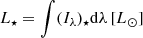 Mathematical equation: $$ \begin{aligned} L_{\star } = \int (I_{\lambda })_{\star }\mathrm{d}\lambda \,[L_{\odot }] \end{aligned} $$
