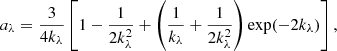 Mathematical equation: $$ \begin{aligned} a_{\lambda } = \dfrac{3}{4k_{\lambda }}\left[1-\dfrac{1}{2k^2_{\lambda }}+\left(\dfrac{1}{k_{\lambda }}+\dfrac{1}{2k^2_{\lambda }}\right)\exp (-2k_{\lambda })\right], \end{aligned} $$