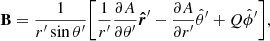 Mathematical equation: $$ \begin{aligned} \mathbf B = \frac{1}{r^{\prime }\sin \theta ^{\prime }}\bigg [ \frac{1}{r^{\prime }}\frac{\partial A}{\partial \theta ^{\prime }} \boldsymbol{\hat{r}}^\prime - \frac{\partial A}{\partial r^{\prime }} {\hat{\theta }}^{\prime } + Q {\hat{\phi }}^{\prime }\bigg ], \end{aligned} $$