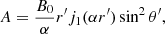 Mathematical equation: $$ \begin{aligned} A = \frac{B_0}{\alpha } r^{\prime }j_1(\alpha r^{\prime }) \sin ^2 \theta ^{\prime }, \end{aligned} $$