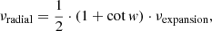 Mathematical equation: $$ \begin{aligned} \nu _{\rm radial} = \frac{1}{2}\cdot (1+\cot { w}) \cdot \nu _{\rm expansion}, \end{aligned} $$