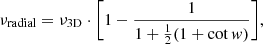 Mathematical equation: $$ \begin{aligned} \nu _{\rm radial} = \nu _{\rm 3D}\cdot \bigg [ 1 - \frac{1}{1+\frac{1}{2}(1+\cot { w})} \bigg ], \end{aligned} $$