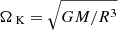 Mathematical equation: $ {{\Omega_{\text{ K}}}}=\sqrt{GM/R^3} $