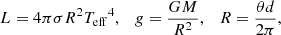 Mathematical equation: $$ \begin{aligned} L = 4 \pi \sigma R^2 {T_{\mathrm{eff} }}^4, \quad g = \frac{GM}{R^2}, \quad R = \frac{\theta d}{2 \pi }, \end{aligned} $$