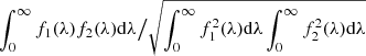 Mathematical equation: $ \int_{0}^{\infty} f_1(\lambda) f_2(\lambda) \mathrm{d}\lambda \big/\sqrt{\int_{0}^{\infty} f_{1}^{2}(\lambda) \mathrm{d}\lambda \int_{0}^{\infty} f_{2}^{2}(\lambda) \mathrm{d}\lambda} $