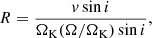Mathematical equation: $$ \begin{aligned} R&= \frac{{v\sin i}}{{\Omega _{\mathrm{K} }}(\Omega /{\Omega _{\mathrm{K} }}) \sin i}, \end{aligned} $$
