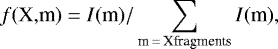 Mathematical equation: \begin{equation*} {f}(\textrm{X,m})={{I}(\textrm{m})}/\sum_{\textrm{m}\,{=}\,\textrm{Xfragments}}{{I}(\textrm{m})}, \end{equation*}