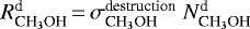 Mathematical equation: ${R}^{\textrm{d}}_{\textrm{CH}_3\textrm{OH}}\,{=}\,\sigma_{\textrm{CH}_3\textrm{OH}}^{\textrm{destruction}}~{N}^{\textrm{d}}_{\textrm{CH}_3\textrm{OH}}$